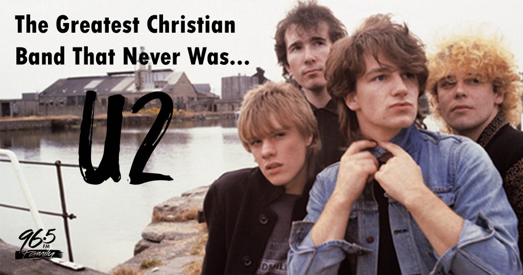 U2 The Greatest Christian Band That Never Was 96five Family Radio